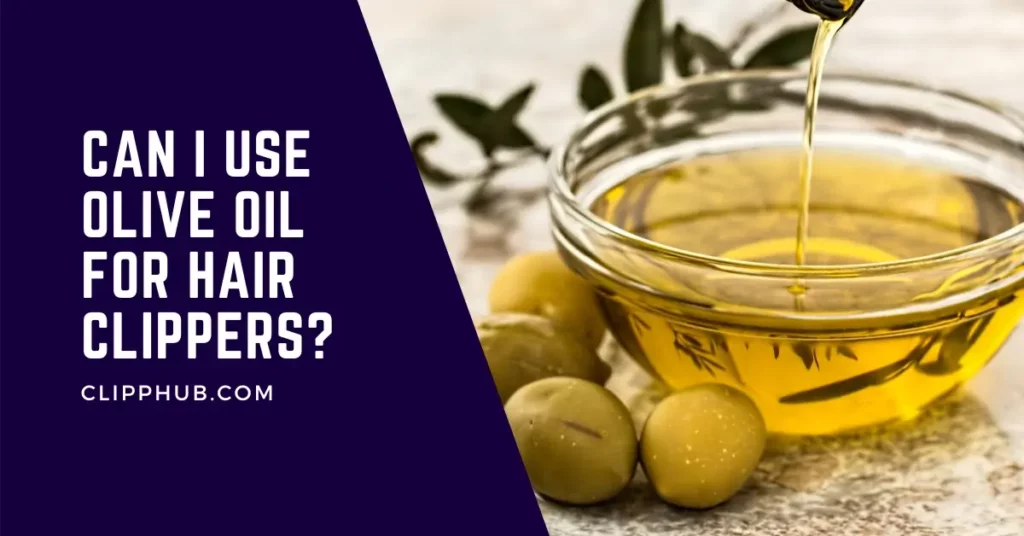 Can I Use Olive Oil On Hair Clippers?