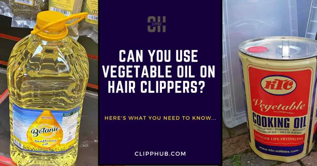 Can I Use Vegetable Oil On Hair Clipper? (Unusual Blade Hero?)