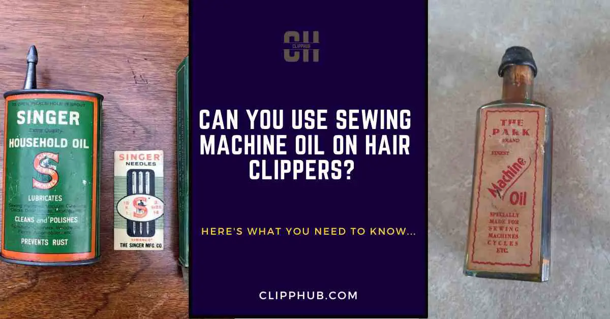 Can You use Sewing Machine Oil On Hair Clippers