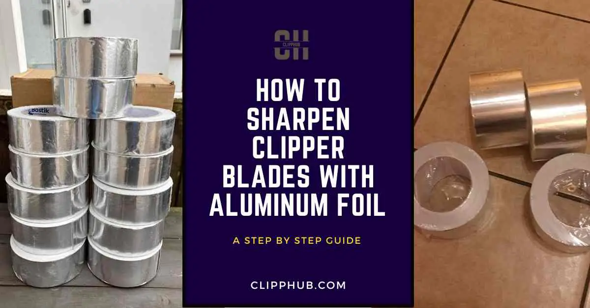 How To Sharpen Clipper Blades With Aluminum Foil