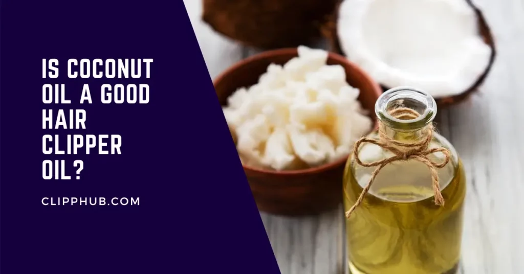 Coconut Oil For Hair Clippers (What You MUST Know)