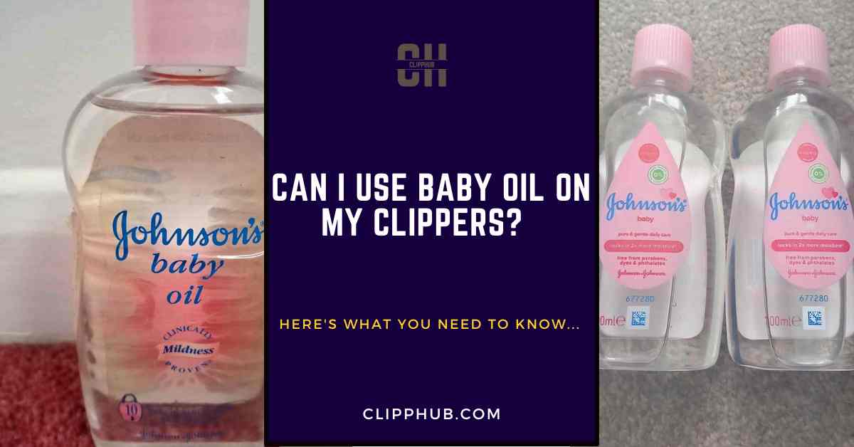 Can I Use Baby Oil On My Clippers?
