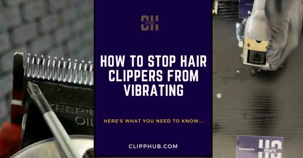 How To Stop Hair Clippers From Vibrating ( Top Tips & Tricks)