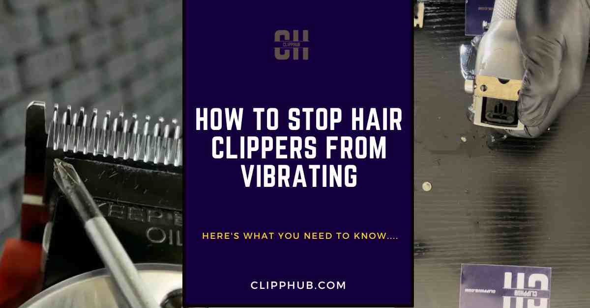 How To Stop Hair Clippers From Vibrating