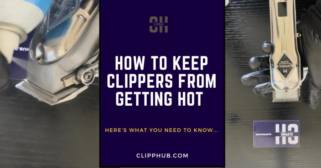 How To Keep Clippers From Getting Hot ( Insider Secrets)