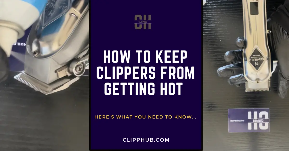 How To keep Clippers From Getting Hot