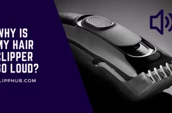 Why is my hair clipper so loud?