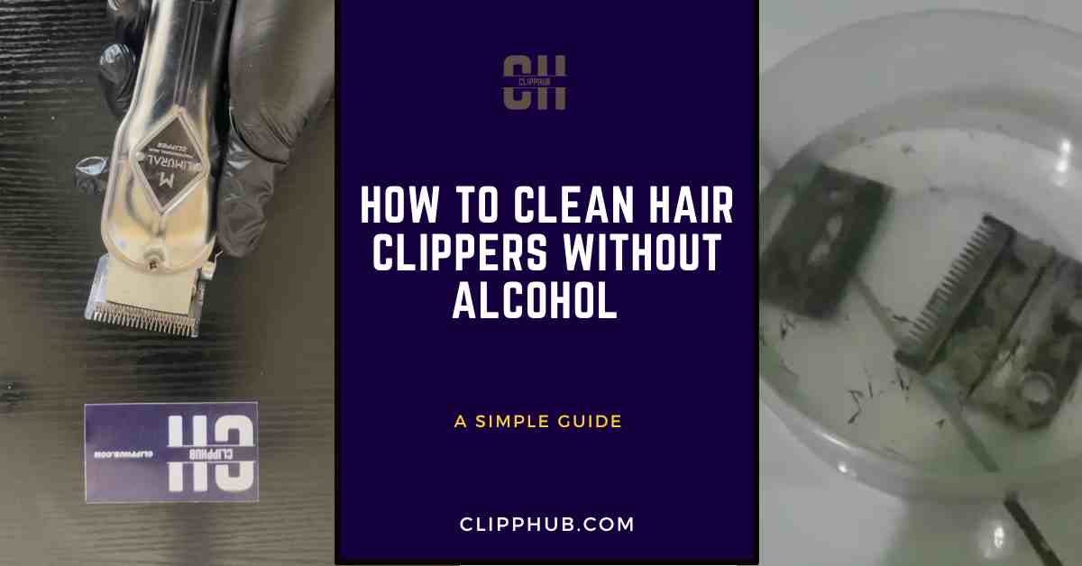 How To Clean Hair Clippers Without Alcohol