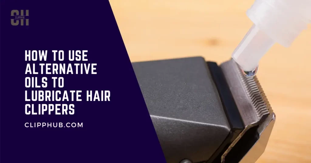 How to Use Alternative Oils to Lubricate Hair Clippers (1)