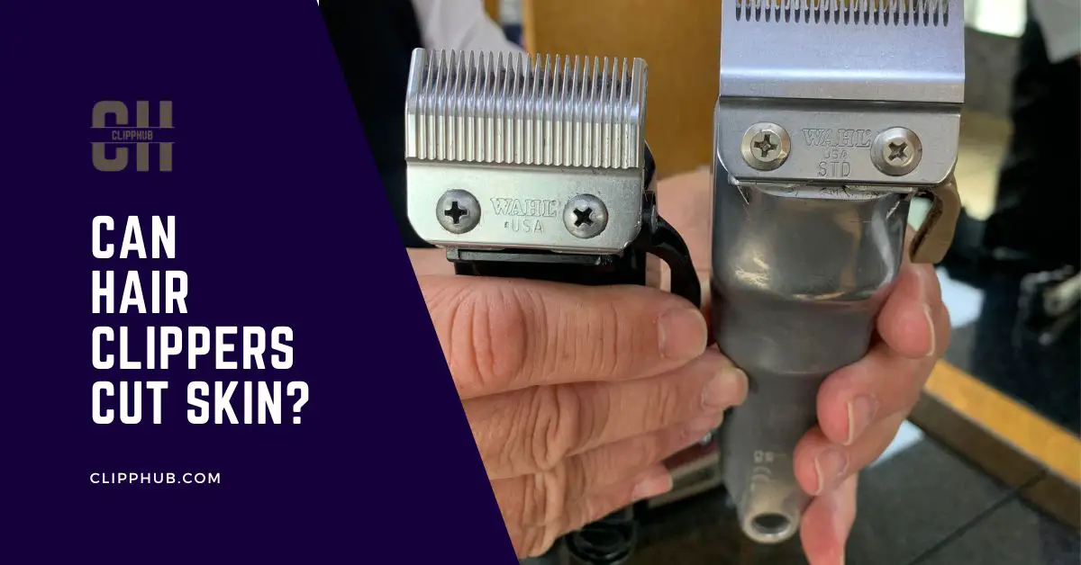 Can Hair Clippers Cut Skin?