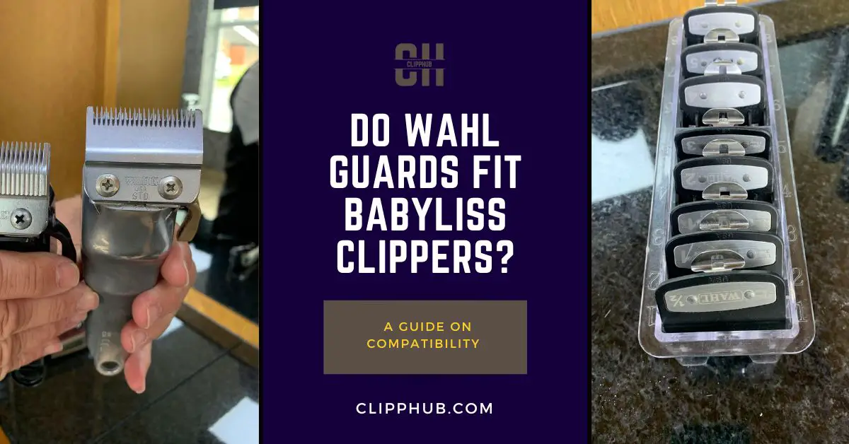 Do Wahl Guards Fit Babyliss Clippers?