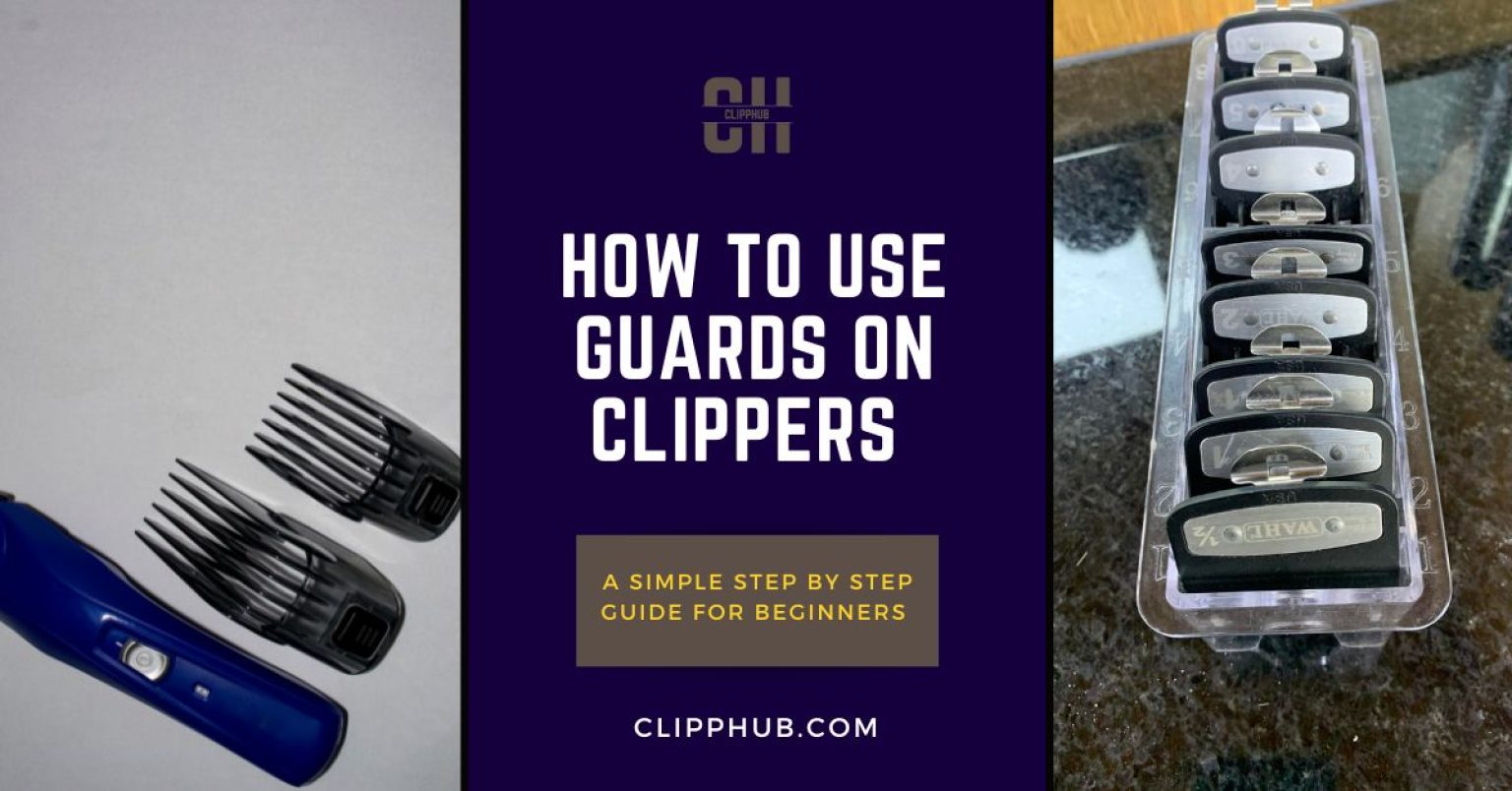 How to Use Guards on Clippers (A Simple Guide To Perfect Cuts)