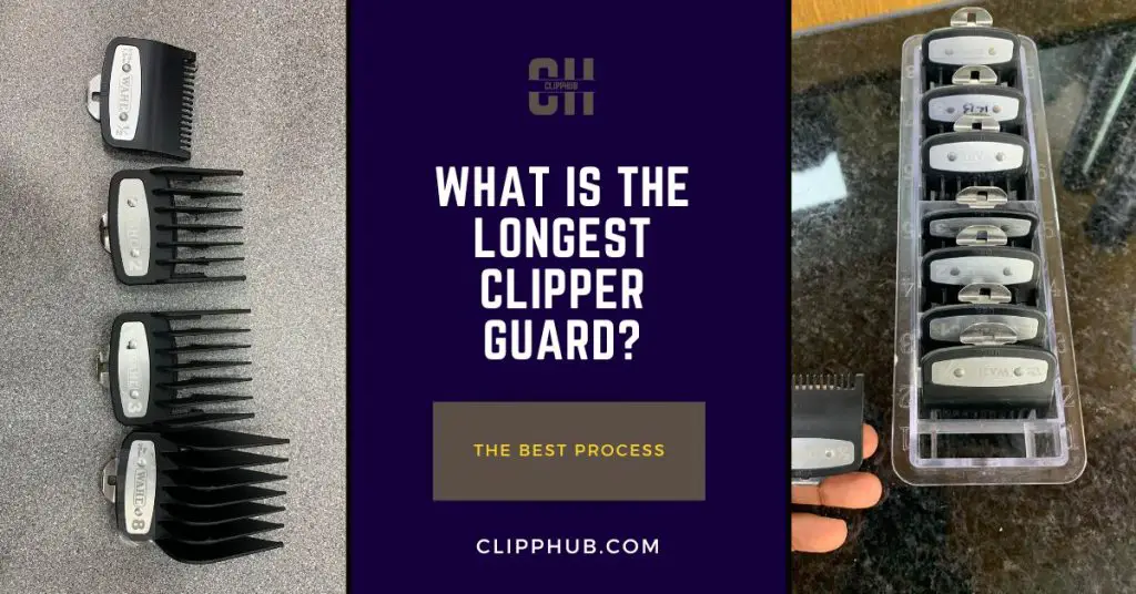 What Is the Longest Clipper Guard? (The Ultimate Guide)