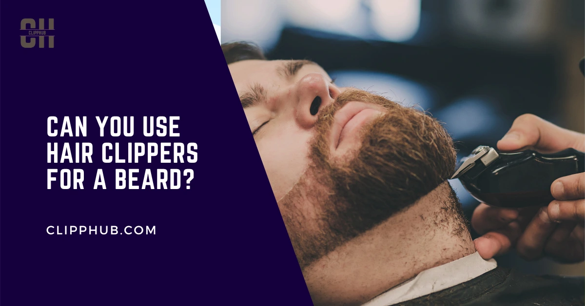 Can You Use Hair Clippers For A Beard