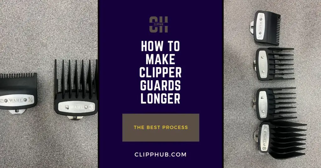 How to Make Clipper Guards Longer (Tips and Tricks)