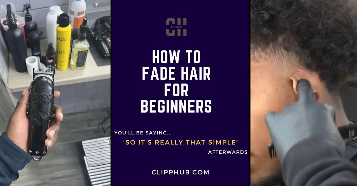 How to fade hair for beginners