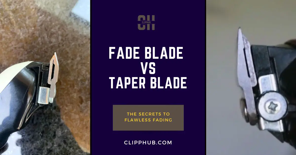 Fade blade vs taper blade