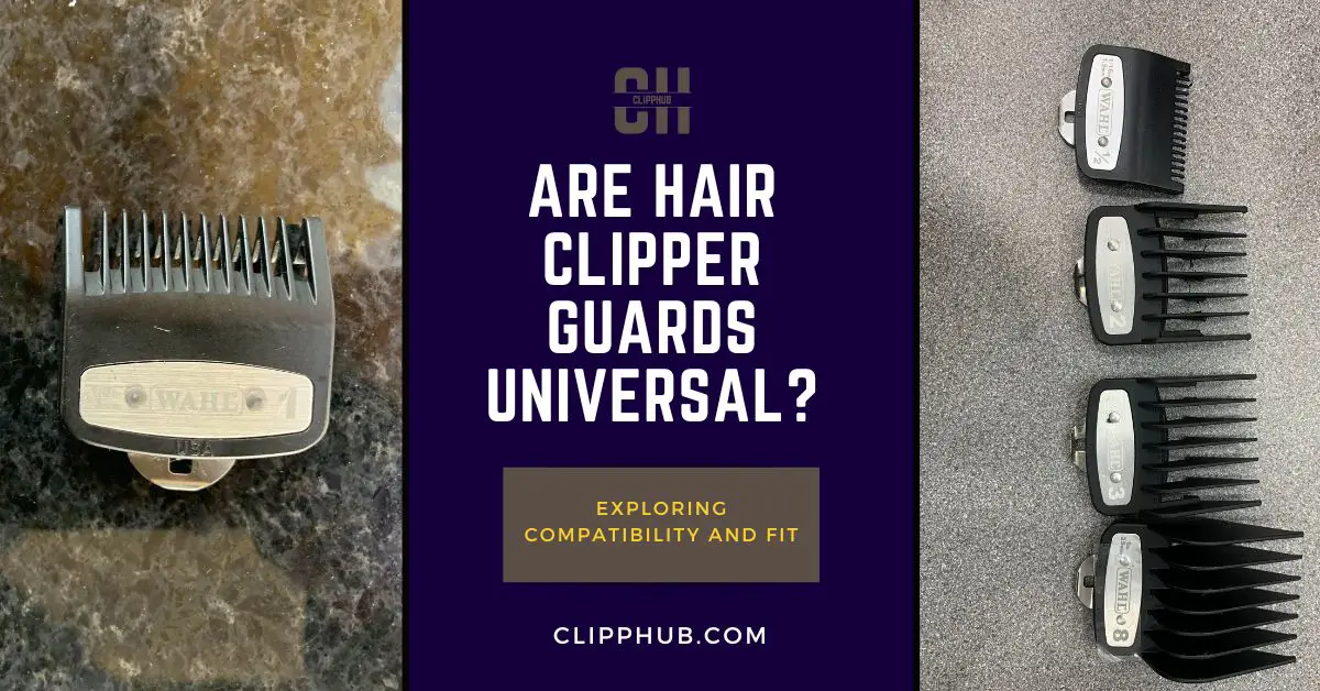ARE HAIR CLIPPER GUARDS UNIVERSAL