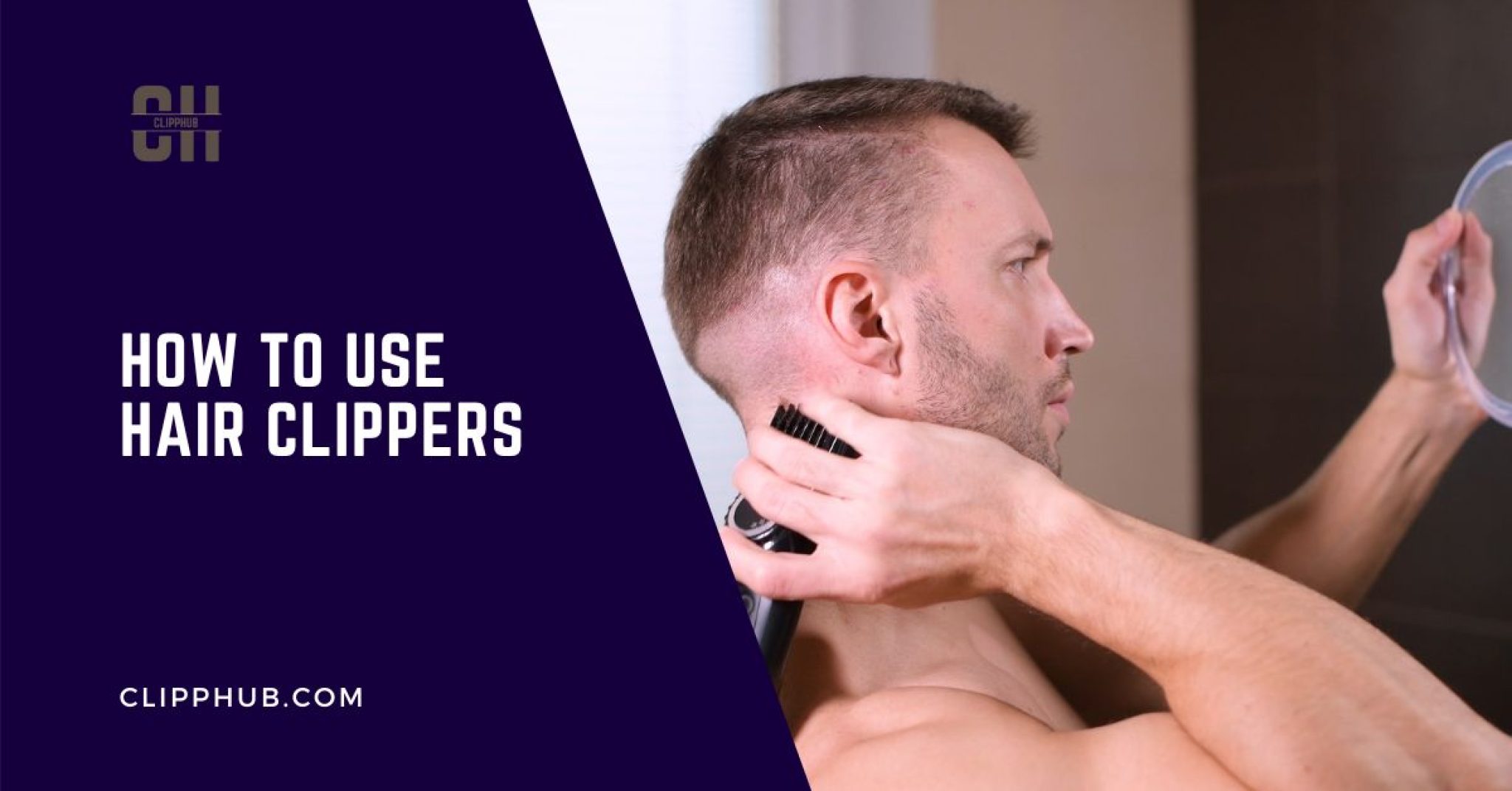 How to Use Hair Clippers (A Simple StepbyStep Guide)