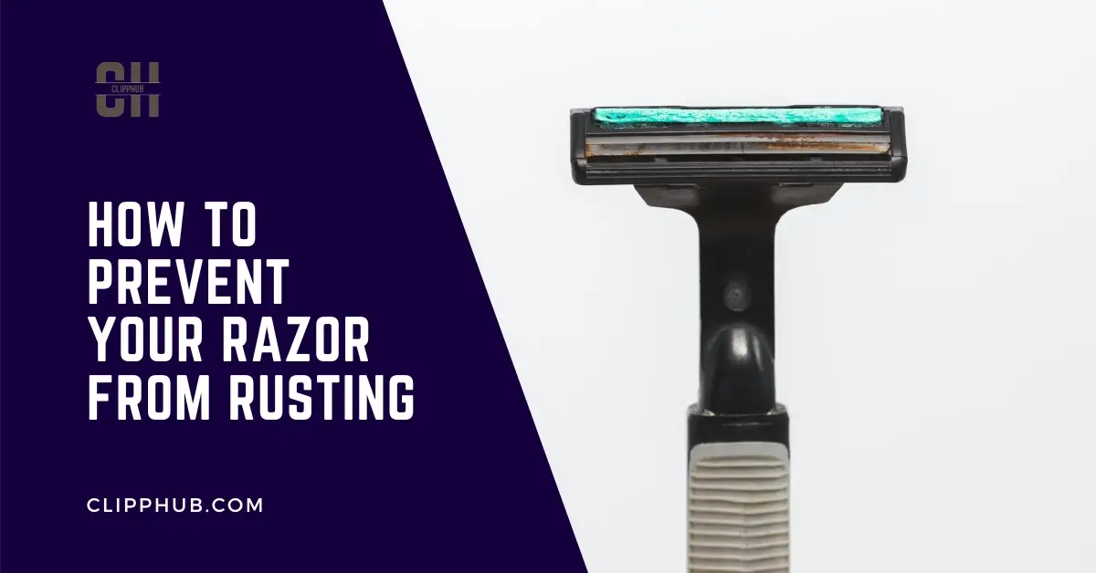 How to Prevent Your Razor From Rusting