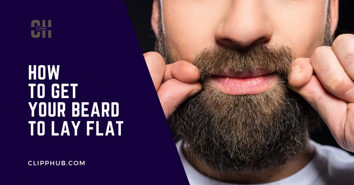 How To Get Your Beard To Lay Flat