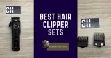 Best Hair Clipper sets: 2024’s Top Picks for Precision & Style