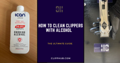 Clean Clippers With Alcohol (The Ultimate Guide)