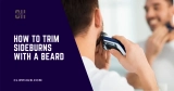 How to Trim Sideburns with a Beard (A Step By Step Guide)
